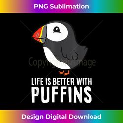 Life Is Better With Puffins Cute Sea-Bird Puffins - Sublimation-Optimized PNG File - Striking & Memorable Impressions
