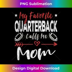 My Favorite Quarterback Calls Me Mom Football Player Mom - Timeless PNG Sublimation Download - Elevate Your Style with Intricate Details