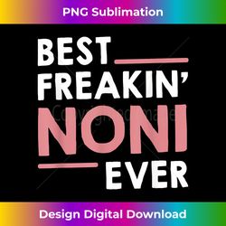 Noni idea for Grandma Mothers Day Best Freakin' Noni Ever - Artisanal Sublimation PNG File - Customize with Flair