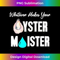 Moister Oyster moist funny mollusk clam pearl sea - Futuristic PNG Sublimation File - Craft with Boldness and Assurance
