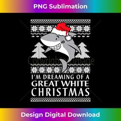 I'm Dreaming Of A Great White Christmas Ugly Holiday - Futuristic PNG Sublimation File - Spark Your Artistic Genius
