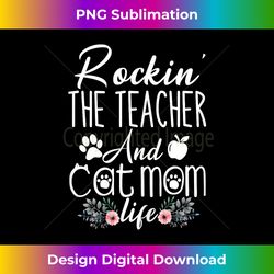 Rockin' The Teacher And Cat Mom Life Funny Teacher s - Chic Sublimation Digital Download - Lively and Captivating Visuals