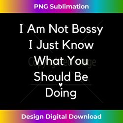 I Am Not Bossy I Just Know What You Should Be Doing Cool - Sleek Sublimation PNG Download - Immerse in Creativity with Every Design