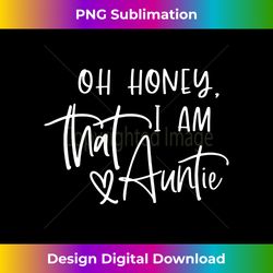 Oh Honey I am That Auntie Funny Aunt Mothers Day - Eco-Friendly Sublimation PNG Download - Reimagine Your Sublimation Pieces