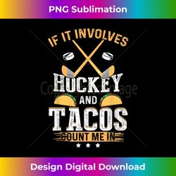 If It Involves Hockey and Tacos Count Me In Hockey Funny - Vibrant Sublimation Digital Download - Enhance Your Art with a Dash of Spice
