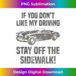 If You Don't Like My Driving Stay Off The Sidewalk Funny Car - Eco-Friendly Sublimation PNG Download - Striking & Memorable Impressions