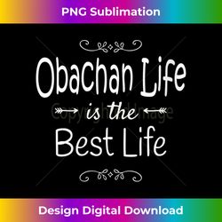 s Obachan Life Is The Best Life Print for Obachan Grandma - Sublimation-Optimized PNG File - Access the Spectrum of Sublimation Artistry