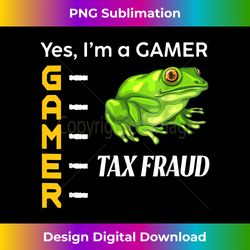 yes i'm a gamer tax fraud green frog quote - luxe sublimation png download - infuse everyday with a celebratory spirit