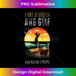 I Like Bourbon and Golf and Maybe 3 People Whiskey - Vibrant Sublimation Digital Download - Challenge Creative Boundaries