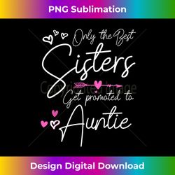 The Best Sisters Get Promoted to Aunt s Funny Auntie - Chic Sublimation Digital Download - Rapidly Innovate Your Artistic Vision