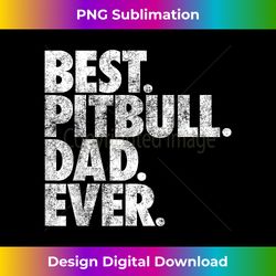 Pitbull Dad - Best Pitbull Dad Ever Pittie Dog - Eco-Friendly Sublimation PNG Download - Enhance Your Art with a Dash of Spice