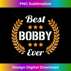 Best Bobby Ever Funny Saying First Name Bobby - Contemporary PNG Sublimation Design - Pioneer New Aesthetic Frontiers