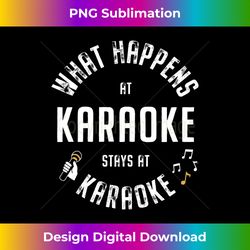 What happens at Karaoke stays at Karaoke Funny Music Lovers - Deluxe PNG Sublimation Download - Challenge Creative Boundaries