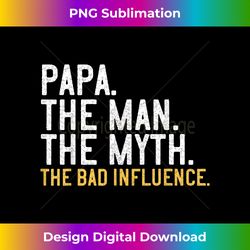 Father's Day Papa The Man The Myth The Bad Influence - Contemporary PNG Sublimation Design - Immerse in Creativity with Every Design