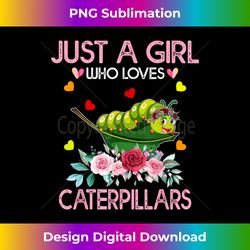 Caterpillar Lover Just A Girl Who Loves Caterpillars - Edgy Sublimation Digital File - Craft with Boldness and Assurance