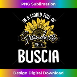 Funny World Full of Grandmas be a Buscia - Urban Sublimation PNG Design - Craft with Boldness and Assurance