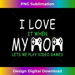 I Love It When My Mom Lets Me Play Video Games n Boy - Edgy Sublimation Digital File - Immerse in Creativity with Every Design