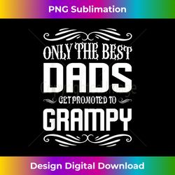Mens Only The Best Dads Get Promoted to grampy - Contemporary PNG Sublimation Design - Rapidly Innovate Your Artistic Vision