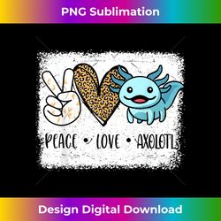 I Ask Axolotl Questions Peace Love Axolotl- Funny - Minimalist Sublimation Digital File - Spark Your Artistic Genius