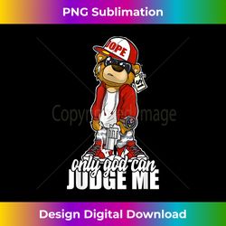 only god can judge me hip hop teddy christian religion - luxe sublimation png download - immerse in creativity with every design