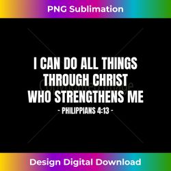 Philippians 4 13 I Can Do All Things Through Christ - Chic Sublimation Digital Download - Tailor-Made for Sublimation Craftsmanship