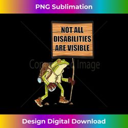 Not All Disabilities Are Visible Frog Handicap Awareness - Timeless PNG Sublimation Download - Ideal for Imaginative Endeavors