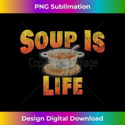 Soup Is Life Vintage T Soup Bowl Spoon Pot Can - Crafted Sublimation Digital Download - Elevate Your Style with Intricate Details