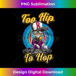 Funny Too Hip To Hop Bunny Spinning DJ Hip Hop Easter Rabbit - Timeless PNG Sublimation Download - Lively and Captivating Visuals