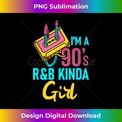 I'm a 90's R&b Kinda Girl. - Sleek Sublimation PNG Download - Tailor-Made for Sublimation Craftsmanship