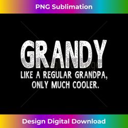 Grandy Definition Like Regular Grandpa Only Cooler Funny - Futuristic PNG Sublimation File - Lively and Captivating Visuals