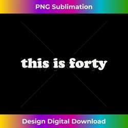This is forty - Crafted Sublimation Digital Download - Channel Your Creative Rebel