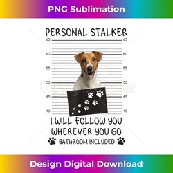 Funny Dog Lover Personal Stalker Follow You Jack Russell - Edgy Sublimation Digital File - Spark Your Artistic Genius