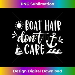 Boat Hair Don't Care T Boating Cruise Summer - Classic Sublimation PNG File - Craft with Boldness and Assurance