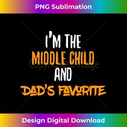 funny the middle child dads favorite - great - artisanal sublimation png file - animate your creative concepts