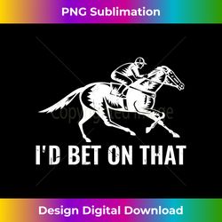 Derby Rider Funny Horse Racing Lover I'd Bet On That Horse - Futuristic PNG Sublimation File - Challenge Creative Boundaries
