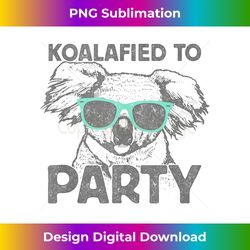 Trendy Koalafied To Party - Timeless PNG Sublimation Download - Tailor-Made for Sublimation Craftsmanship