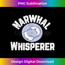 Narwhal Whisperer Funny Animal Lover Graphic - Sublimation-Optimized PNG File - Access the Spectrum of Sublimation Artistry