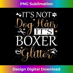 not dog hair its boxer glitter dog owner lover boxer dog mom - artisanal sublimation png file - channel your creative rebel