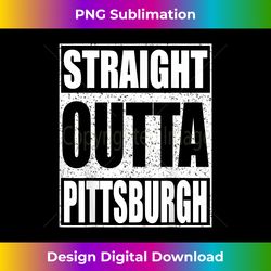 Straight Outta Pittsburgh Pennsylvania State - Sophisticated PNG Sublimation File - Spark Your Artistic Genius