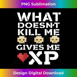 what doesn't kill me gives me xp gamer workout - luxe sublimation png download - customize with flair