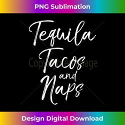 tequila tacos and naps fun cute alcohol mexican - sublimation-optimized png file - rapidly innovate your artistic vision