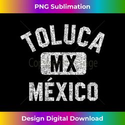 Toluca Mexico Gym Style Distressed White Print - Sublimation-Optimized PNG File - Enhance Your Art with a Dash of Spice
