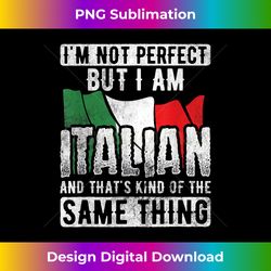 Not Perfect But Italian Same Thing Italy Flag Italian - Contemporary PNG Sublimation Design - Access the Spectrum of Sublimation Artistry