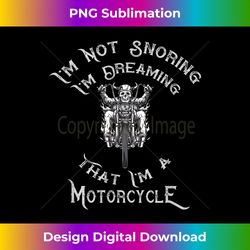 I'm Not Snoring I'm Dreaming That I'm A Motorcycle - Classic Sublimation PNG File - Infuse Everyday with a Celebratory Spirit
