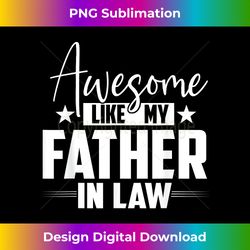 Awesome Like my Father in Law Family Lovers Funny Father Day - Chic Sublimation Digital Download - Crafted for Sublimation Excellence