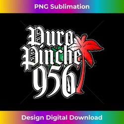 puro pinche 956 valley texas palm tree mexican colors - timeless png sublimation download - customize with flair