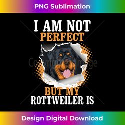 I Am Not Perfect But My Rottweiler Is - Dog Lover Puppy - Bohemian Sublimation Digital Download - Striking & Memorable Impressions