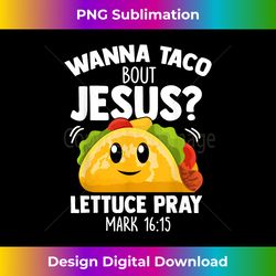 Wanna Taco Bout Jesus Cinco de Mayo Christian - Urban Sublimation PNG Design - Rapidly Innovate Your Artistic Vision