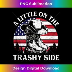 a little on the trashy side vintage cowboy hat usa flag - contemporary png sublimation design - crafted for sublimation excellence