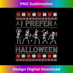 I Prefer Halloween Ugly Christmas er Dancing Skeletons - Chic Sublimation Digital Download - Immerse in Creativity with Every Design